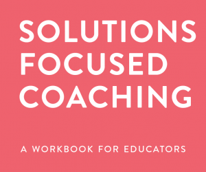 Solutions Focused Coaching in Schools – a new online course for 2021